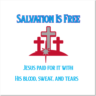 Salvation Is Free, Jesus Paid for it with his blood, sweat and tears Posters and Art